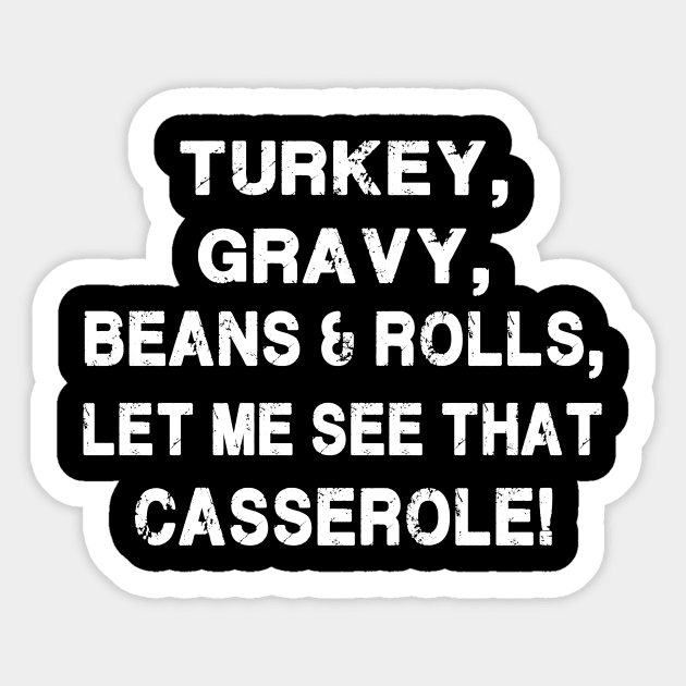 Turkey, gravy, beans & rolls, let me see that casserole Sticker by binnacleenta